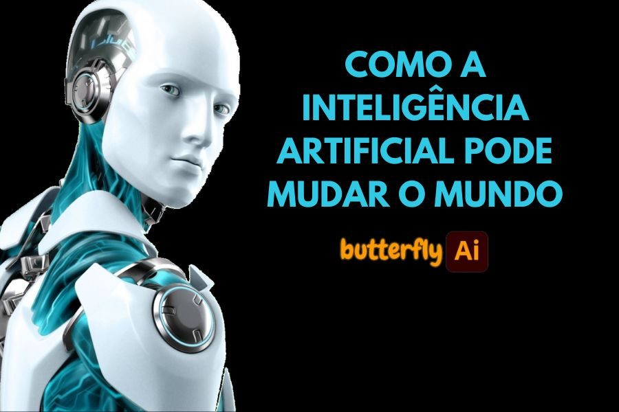 Você está visualizando atualmente Como a Inteligência Artificial Pode Mudar o Mundo